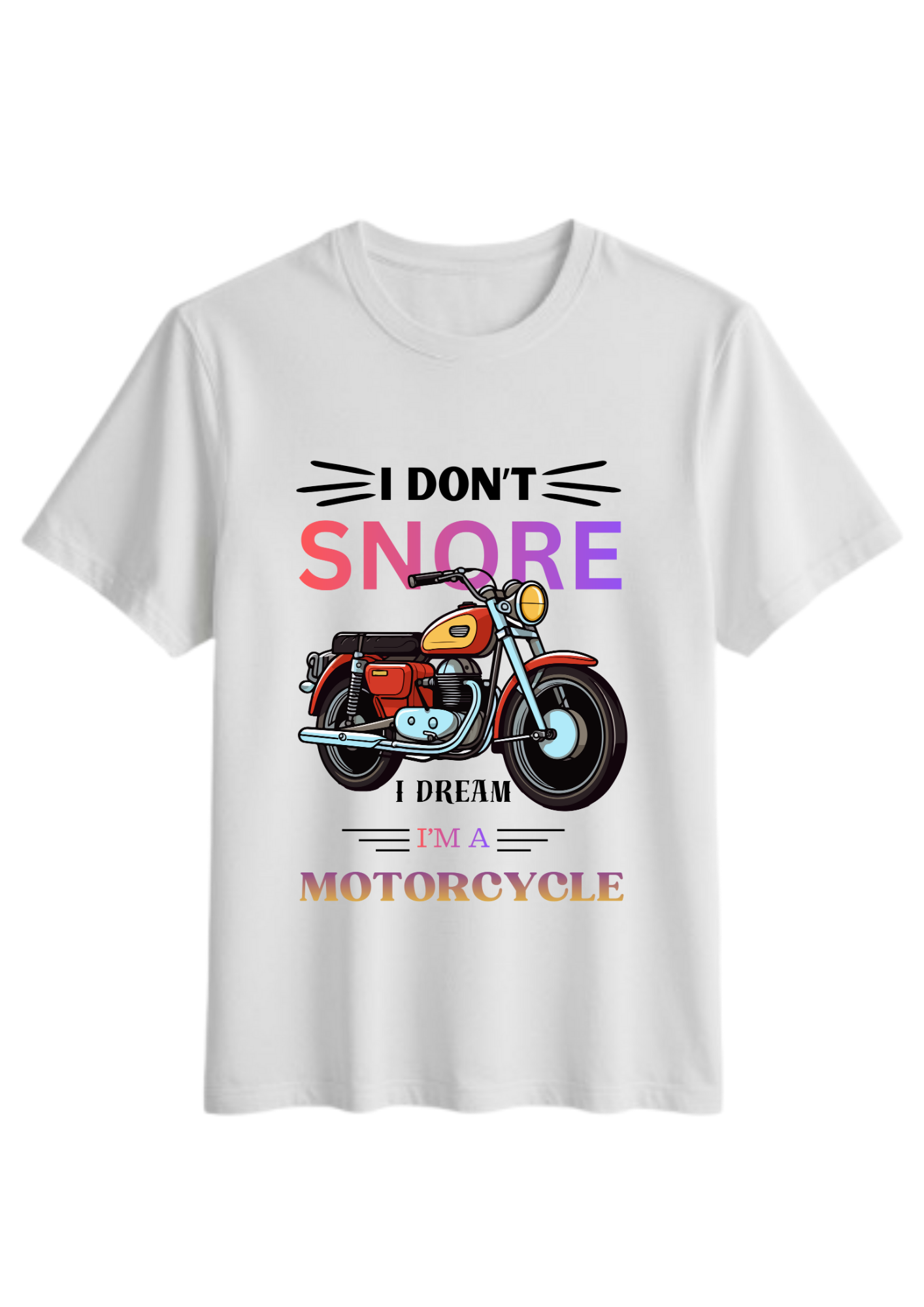 I Don’t Snore, I Dream I’m a Motorcycle T-Shirt