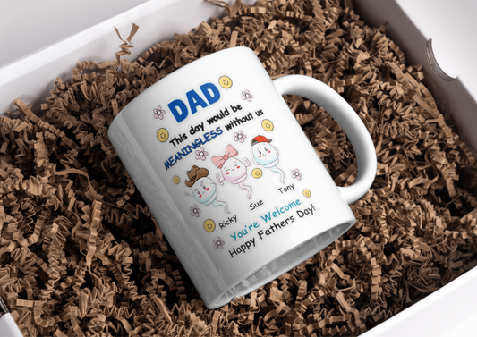 Father's Day Personalised Mug – This Day Would Be Meaningless Without Us