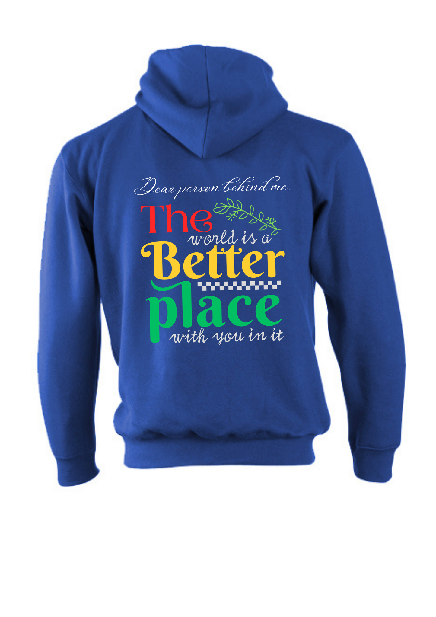 The world is a better place with you in it - Designed by Printfield
