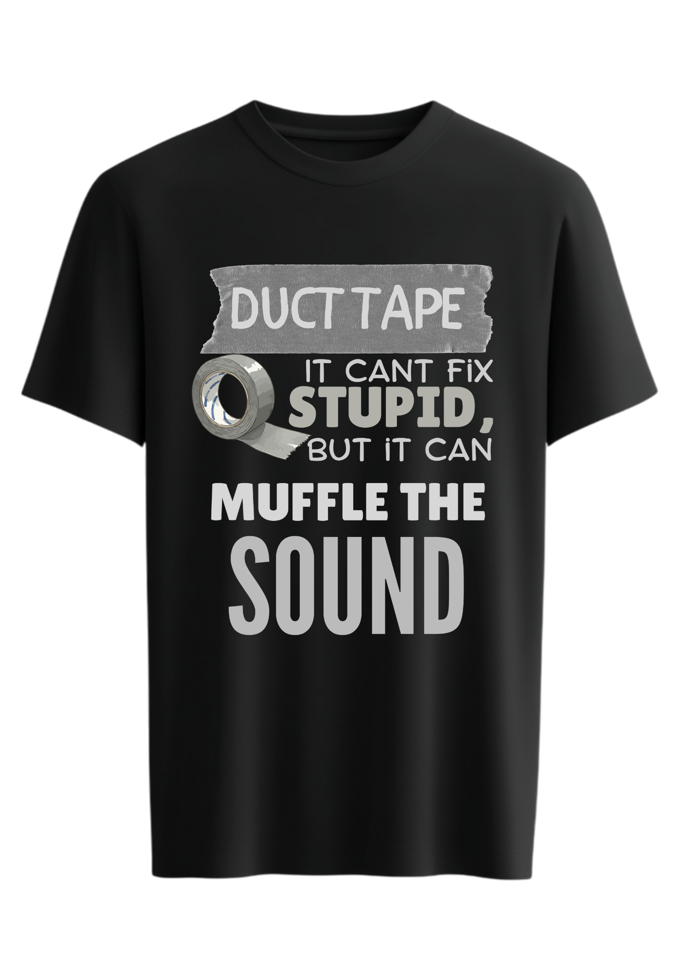 Duct Tape: It Can’t Fix Stupid, But It Can Muffle the Sound T-Shirt